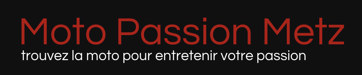Moto Passion Metz — trouvez la moto pour entretenir votre passion